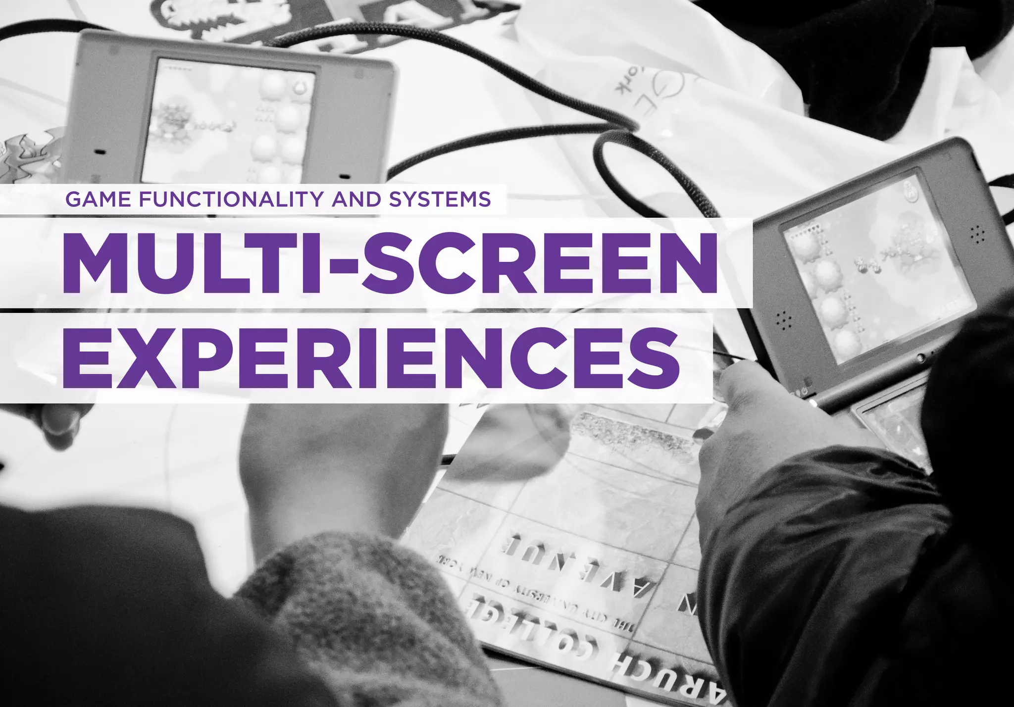 GAME FUNCTIONALITY AND SYSTEMS



MULTI-SCREEN
EXPERIENCES
 