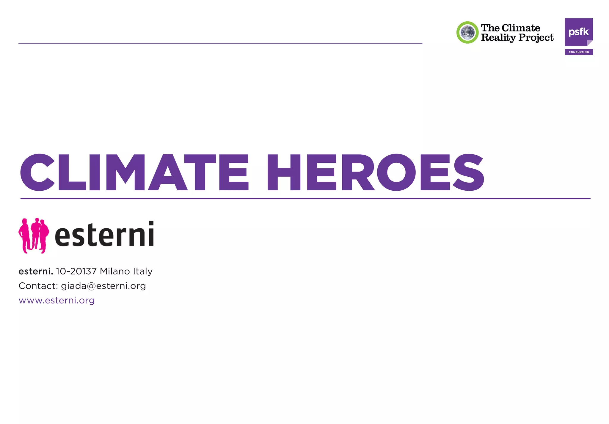 CLIMATE HEROES
esterni. 10-20137 Milano Italy
Contact: giada@esterni.org
www.esterni.org
 