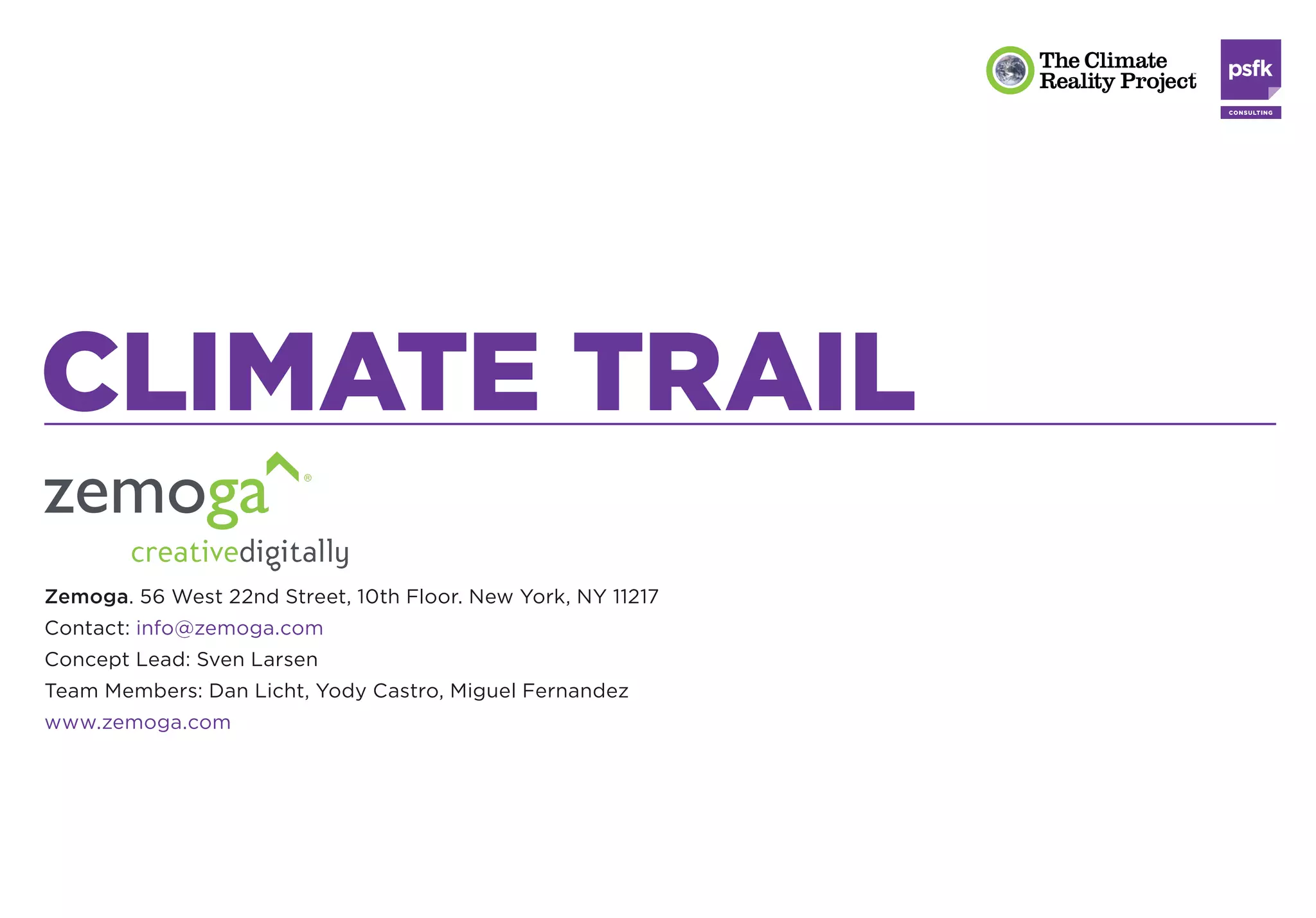 CLIMATE TRAIL
Zemoga. 56 West 22nd Street, 10th Floor. New York, NY 11217
Contact: info@zemoga.com
Concept Lead: Sven Larsen
Team Members: Dan Licht, Yody Castro, Miguel Fernandez
www.zemoga.com
 