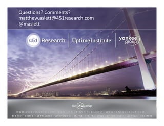 Questions? Comments? 
matthew.aslett@451research.com 
@maslett 
© 2014 by The 451 Group. All rights reserved 
 