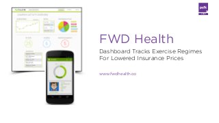LABS
Dashboard Tracks Exercise Regimes
For Lowered Insurance Prices
www.fwdhealth.co
FWD Health
 
