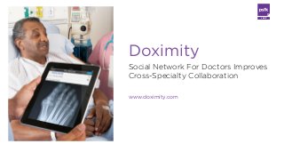 LABS
Social Network For Doctors Improves
Cross-Specialty Collaboration
www.doximity.com
Doximity
 