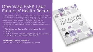 This year’s Future of Health report focuses on how
connected technologies are helping improve health
and healthcare throug...