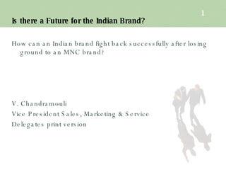 Is there a Future for the Indian Brand? ,[object Object],[object Object],[object Object],[object Object]