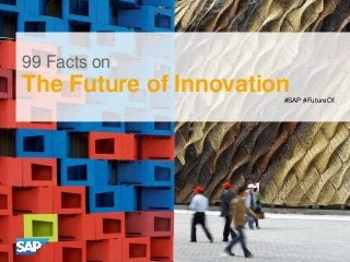99 Facts on

The Future of Innovation
#SAP #FutureOf

 