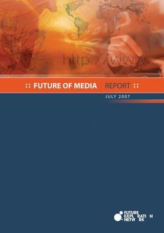 : : FUTURE OF MEDIA   REPORT : :
                      J U LY 2 0 0 7
