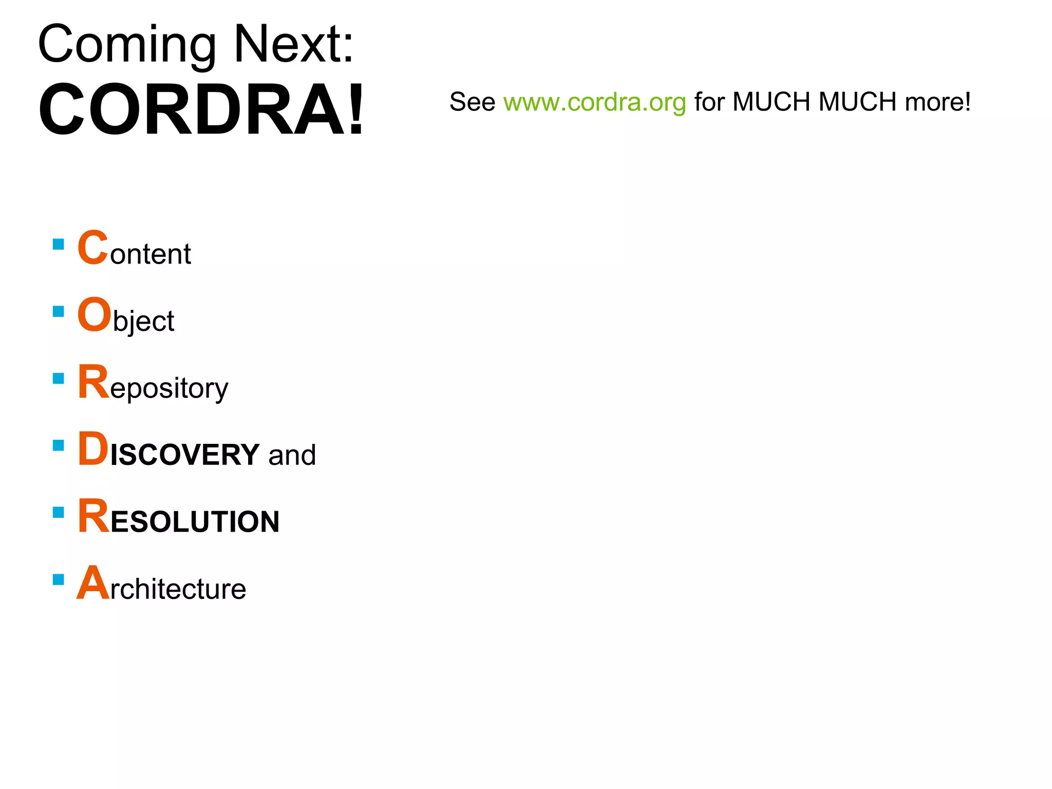 Coming Next: CORDRA! C ontent  O bject  R epository  D ISCOVERY  and R ESOLUTION A rchitecture See  www.cordra.org  for MUCH MUCH more! 