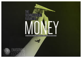 the
technological
future of

Money
a study on the technological exponents of change shaping the future of money

 