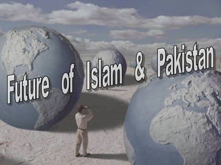 Future  of  Islam  &  Pakistan 