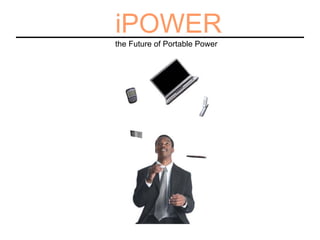 iPOWER
the Future of Portable Power
 