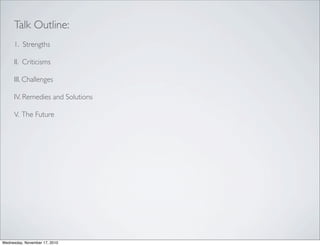 Talk Outline:
     1. Strengths

     II. Criticisms

     III. Challenges

     IV. Remedies and Solutions

     V. The F...