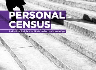 PERSONAL
CENSUS
Individual insights facilitate collective knowledge
 