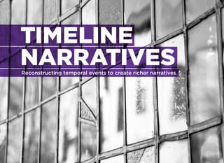 TIMELINE
NARRATIVES
Reconstructing temporal events to create richer narratives
 