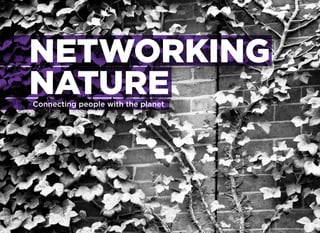 NETWORKING
NATURE
Connecting people with the planet
 
