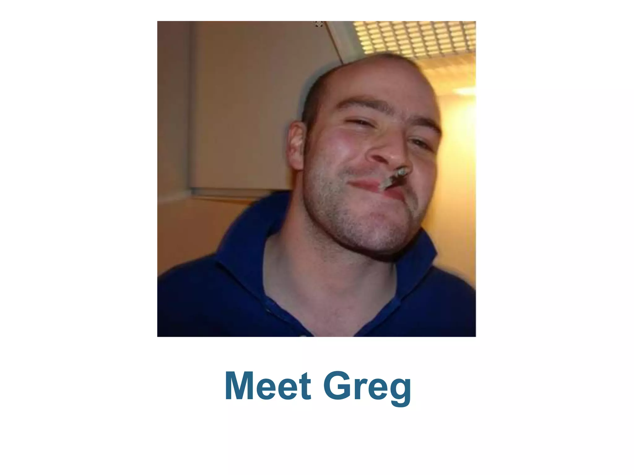 Meet Greg
 