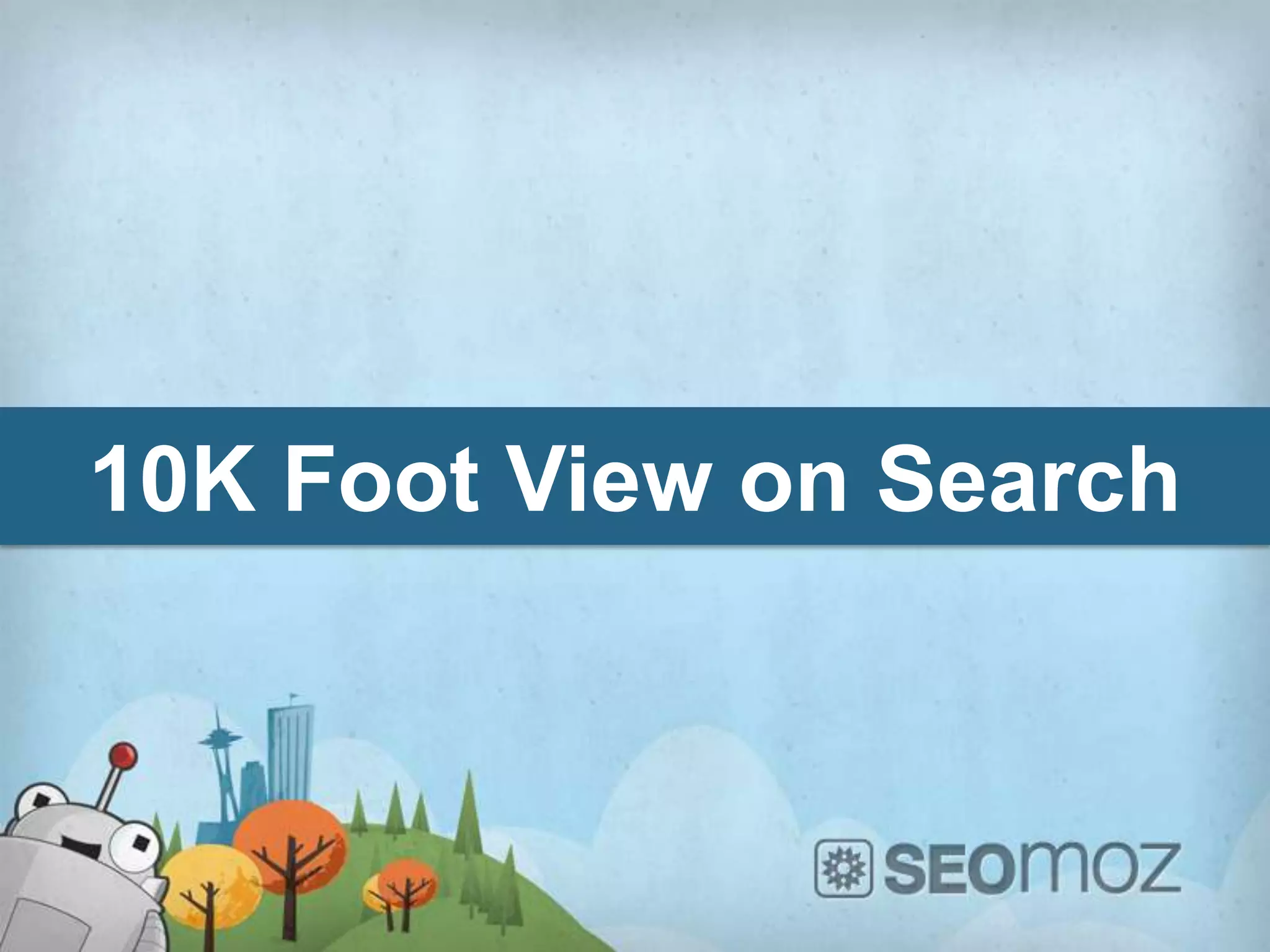 10K Foot View on Search
 