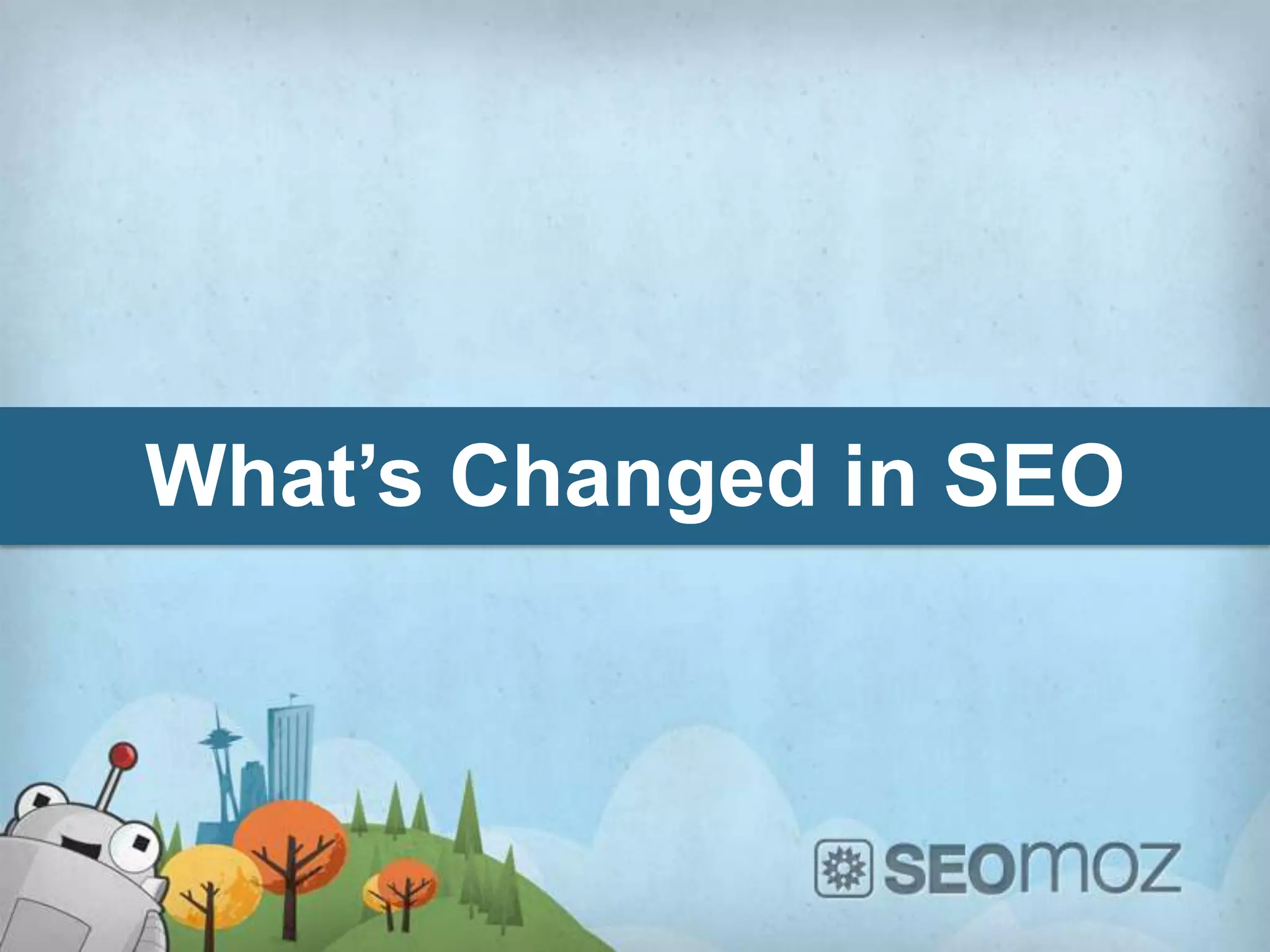 What’s Changed in SEO
 