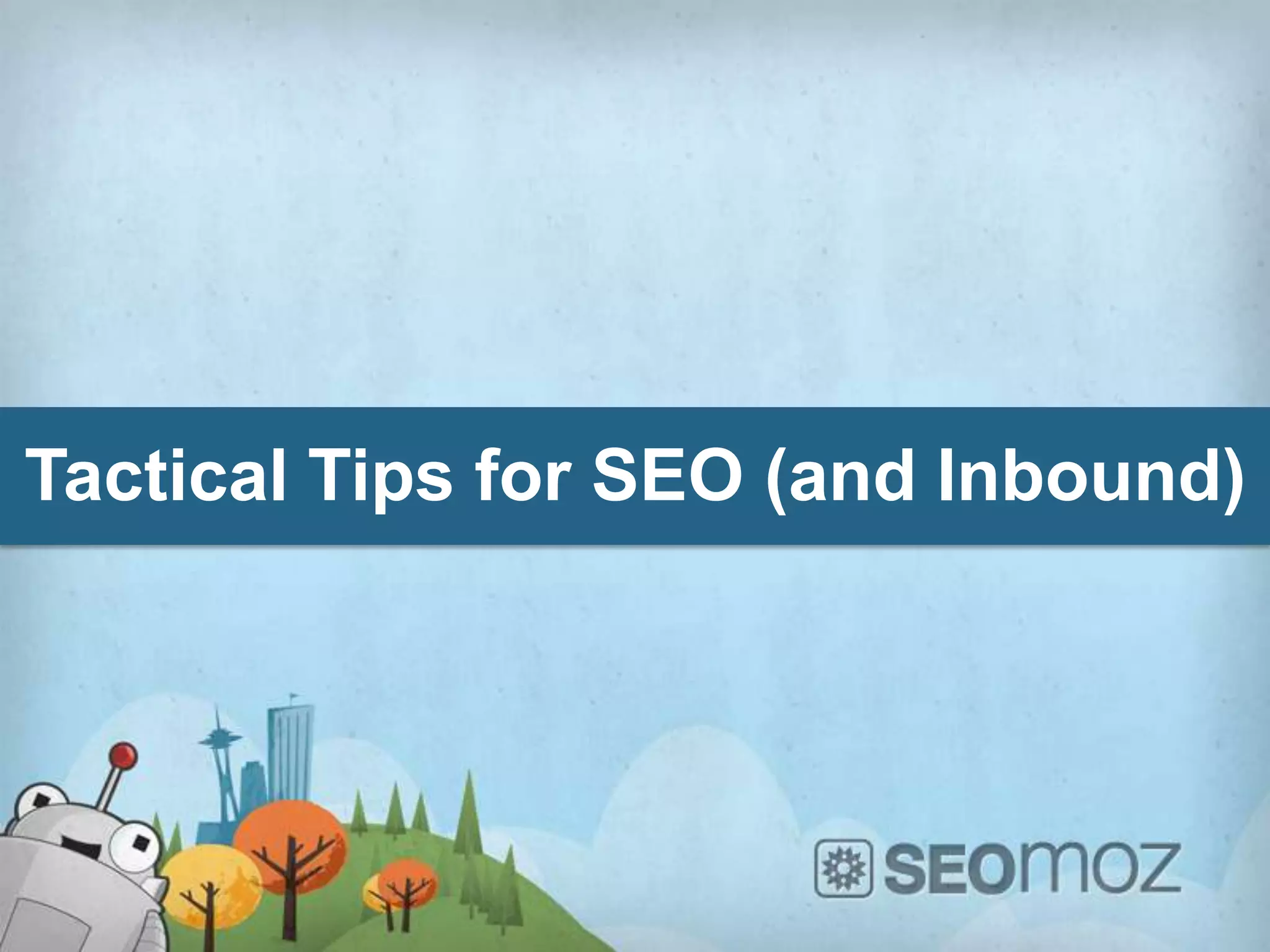 Tactical Tips for SEO (and Inbound)
 