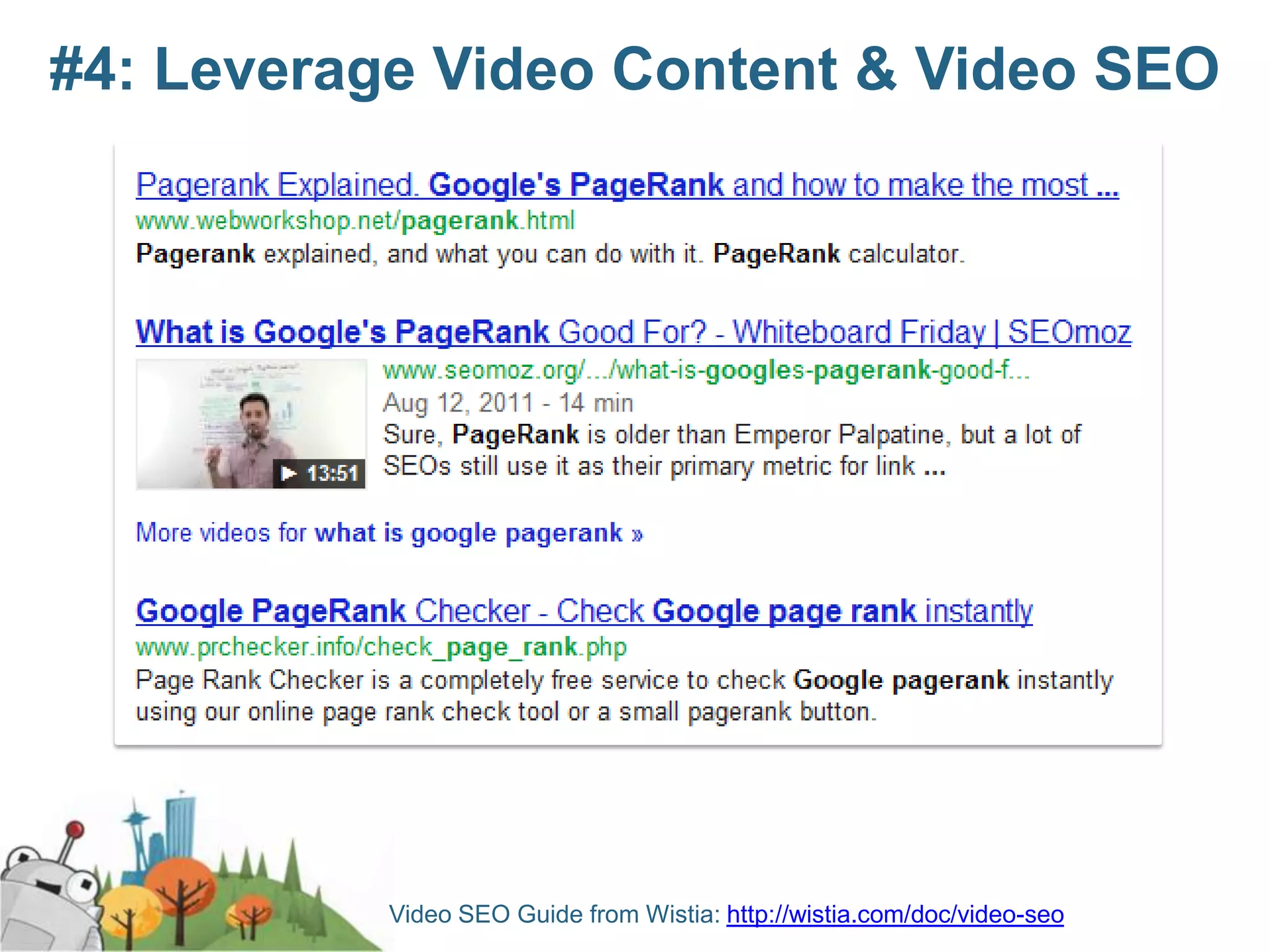 #4: Leverage Video Content & Video SEO




           Video SEO Guide from Wistia: http://wistia.com/doc/video-seo
 