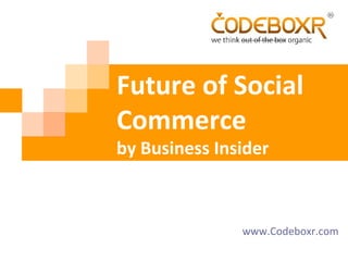 Future of Social
Commerce
by Business Insider
www.Codeboxr.com
 