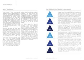 iq.intel.com/future-of-wearable-techwww.psfk.com/future-of-wearable-tech
The Future Of Wearable Tech
A
About This Report
In the rich canon of science ﬁction imagined
by Isaac Asimov and Philip K. Dick to William
Gibson and beyond, people have long been
fascinated with a future where humans and
machines become one. Whether through
high-tech enhancements that restore sight
or implants that increase our ability to
process and store information, these forward
looking visions see the distinction between
technology and biology blending into a
hybrid state of being where co-evolution is
the next phase in human history. And while
we might not be quite ready to fully embrace
this new era, we’re probably not as far off as
we may think.
Humankind has always been driven by a
desire to augment our natural abilities in order
better adapt to and control our environments.
Consider the development of primitive tools
as an early step in a long road of technical
progress that has taken us from animal hides
to emotion-reﬂecting sweaters, Walkmans
to iPhones and monocoles to Google Glass.
As we survey the current landscape, we’re
left to marvel at the increased processing
speed of chips, capacity of batteries and
precision of sensor technologies that have
made current devices smaller, faster and
more feature heavy, nearly replacing entire
electronic categories in the process. What’s
more, these innovations are multiplying the
rate at which breakthroughs can happen.
Alongside this shift, there has been the natural
progression in form factors as these same
devices move from our desks and pockets
to being subtly displayed on our bodies and
one day even merged with them. We are at
an exciting stage of wearable tech, a growing
class of devices that drives users to rethink
our relationship with our technologies. It
opens the door for new forms of computing
that impact the way we live, work and
socialize.
In the following pages, PSFK Labs has
summarized 10 trends related to wearable
technologies that sit under three larger
themes - Connected Intimacy, Tailored
Ecosystem and Co-Evolved Possibilities -
with the goal of helping people understand
the basic features, form and functions of
these devices and what they might replace.
To support this, PSFK has described each of
the themes and trends, along with three best-
in-class examples that show how these ideas
are manifesting within the marketplace and
provided relevant stats that convey potential
for growth. Additionally, each trend page
includes a list of experts who write about the
larger signiﬁcance of these ideas.
Key Themes Driving Wearable Enhancements
Chip and battery technologies are getting smaller and more
sophisticated, creating a closer relationship between wearable
devices and the human body. As this evolution continues, we
can expect to see a deeper integration, which points to a future
of ubiquitous computing merged with biological systems.
As wearable devices take on more key features from personal
healthtocommunication,theyarebeingdesignedtoseamlessly
sync with a broader ecosystem of connected technologies.
These automated interactions will help streamline speciﬁc
tasks, creating new expectations around the ﬂow of daily life
within a networked environment.
Wearables are improving their tracking capabilities and
responding to a wider range of human inputs from gestures
to biometrics, opening the door for a more natural form of
communication and computing. As these interfaces evolve,
we can expect a more effortless user experience that promises
better access and greater ﬂexibility.
Advancements related to precision, responsiveness and
control have led to the development of assistive technologies
that are capable of both restoring and augmenting existing
senses and abilities. This can normalize life for individuals,
while also expanding the types, efﬁciencies and duration of
tasks that can now be accomplished.
Sophisticated sensors and algorithms are increasing the speed
and accuracy of the health-related metrics being gathered
by wearable devices, empowering people to take a more
active role in the management of their personal well-being.
This more holistic view of health can contribute to a model
of prevention, early diagnosis and continuous care that can
improve behaviors and lead to a higher quality of life.
Continuous connectivity is fueling a free ﬂow of information
and recognition across devices and platforms. When situated
within a given context, these self-aware systems can facilitate
connected experiences that deliver greater meaning and
relevancy into people’s lives.
Bio-Tech
Fusion
Synced
Lifestyle
Organic
Computing
Human
Enhancement
Health
Empowerment
Personalized
Context
 