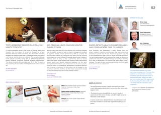 TOOTH EMBEDDED SENSOR RELAYS EATING 
HABITS TO DENTIST 
A tooth-embedded sensor that tracks all eating habits and 
transfers the information to a dentist. Created by a team 
from the National Taiwan University, the device fits discreetly 
between the wearer’s teeth and is capable of being mounted to 
oral fixtures, such as dentures or braces. The current prototype 
is 94 percent accurate, being able to differentiate between 
eating, speaking, coughing, smoking, drinking and breathing. 
The device currently delivers data over Wi-Fi, but the team 
is also exploring the possibility of adding Bluetooth to the 
features list. 
GPS TRACKING HELPS COACHES MONITOR 
PLAYER FITNESS 
British rugby team the Lions has stitched GPS tracking software 
into its players’ jerseys to help the team’s management analyze 
all aspects of their team’s performance. GPS is currently the 
best available vehicle for capturing such data, and the tracking 
technology can reveal a player’s average speed, when a player’s 
intensity starts to drop, or who is performing above or below 
their usual levels. Some models even contain a heart-rate monitor 
sensor which can identify potential problems on the pitch 
through detailed metrics such as distances run at various speeds, 
muscular effort in accelerating, decelerating, changing direction 
and G-forces in collisions. All information can be relayed to the 
coaches in real-time and they can then make replacements based 
on the information they see on their laptop screens. 
Connected Intimacy 
Data Streamed Care 02 
DIAPER DETECTS HEALTH ISSUES FOR BABIES 
AND COMMUNICATES THEM TO PARENTS 
Pixie Scientific has developed a smart diaper that can 
detect possible infections, and transmit the information to a 
smartphone. At the end of each diaper use, a parent uses his 
or her smartphone to take a picture of the QR code-like patch. 
The accompanying app then analyzes the image to determine 
whether the baby has a UTI, if the kidneys are healthy or whether 
he or she is dehydrated. The service can even detect Type 1 
diabetes. The app will also recommend whether the child needs 
to be taken in to see a physician. 
pixiescientific.com 
ti.me/19FkExx 
Mimo: Wifi Enabled Onesie Visualizes Baby’s 
Vitals On Connected Coffee Mug 
mimobaby.com 
Digital Health Feedback System: Ingestible 
Pill Computers Collect Data From Inside 
Patient’s Bodies 
www.proteus.com 
Sense-U: All-In-One Tracker Helps Monitor 
Your Posture 
sense-u.com 
IMPLICATIONS 
__ Through location tracking, experts and loved ones could 
receive information about where person is at their most 
calm, happiest state. 
__ Psychiatrist receives detailed info on stress at work or 
captured over the course of a day and offer insight based 
on that data on life changes. 
__ Coaches could receive detailed metrics on performance 
and how that correlates to work done in practice leading 
up to games. 
www.psfk.com/future-of-wearable-tech iq.intel.com/future-of-wearable-tech 
The Future Of Wearable Tech 
ntu.edu.tw/english 
bit.ly/1ck9ZXd 
lionsrugby.com 
bit.ly/jAGez8 
youtu.be/VJMfCZCV48U 
EXPERTS TO FOLLOW 
Brian Kopp 
Vice President. SportsVU 
@bkoppstats 
Dave Debronkart 
Blogger. e-Patient Dave 
@ePatientDave 
Eric Friedman 
CTO. Fitbit 
@fitbit 
ADDITIONAL EXAMPLES 
“Personal data analytics is a really 
interesting emerging area. Personal data 
analytics is a broad label; it includes 
everything from demographic data, to 
transactional data, behavioral data and 
even medical data. The opportunity is 
about making that data really work— 
to create value for consumers and 
companies.” 
— Genevieve Bell 
Director Of Interaction and 
Experience Research. Intel 
@feraldata 
9 10 
 