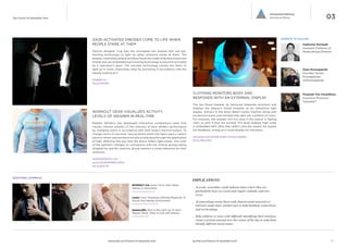 03

Connected Intimacy
Emotional Mirror

The Future Of Wearable Tech

EXPERTS TO FOLLOW

GAZE-ACTIVATED DRESSES COME TO LIFE WHEN
PEOPLE STARE AT THEM

Katherine Moriwaki
Assistant Professor of
Media Design/Parsons

Fashion designer Ying Gao has concepted two dresses that use eyetracking technology to light up when someone stares at them. The
dresses, named No(where) and Now(here) are made of photoluminescent
thread and use embedded eye tracking technology to become activated
by a spectator’s gaze. The concept technology causes the dress to
light up in novel, impromptu ways by activating in accordance with the
people looking at it.

Daan Roosegaarde
Founder/ Studio
Roosegaarde/
@SRoosegaarde

yinggao.ca
bit.ly/12zIQer

CLOTHING MONITORS BODY AND
RESPONDS WITH AN EXTERNAL DISPLAY

WORKOUT GEAR VISUALIZES ACTIVITY
LEVELS OF WEARER IN REAL-TIME
Radiate Athletics has developed interactive compression wear that
visually informs wearers of the intensity of their athletic performance
by changing colors in accordance with their body’s thermal-output. To
change colors in real-time, special atoms within the fabric gain a carbon
electron when valence electrons are accelerated through the application
of heat, affecting the way that the atoms reflect light-waves. The color
of the garment changes to correspond with the muscle groups being
targeted by specific exercise, giving wearers a visual reference for their
workouts.

Prasenjit Tito Chowdhury
Executive Producer/
FashioNXT

The Ger Mood Sweater by Sensoree interprets emotions and
displays the wearer’s mood instantly as an interactive light
display. Sensors in the dress detect bodily rhythms along with
excitement levels and translate that data into a palette of colors.
For instance, the sweater will turn blue if the wearer is feeling
calm, or pink if they are excited. The bowl shaped, high collar
is embedded with LEDs that reflect onto the wearer for instant
bio-feedback, acting as a visual display for onlookers.
sensoree.com/artifacts/ger-mood-sweater
bit.ly/19ruC0O	

radiateathletics.com
youtu.be/6oKMEEnuNhw
bit.ly/Ie0nT6

ADDITIONAL EXAMPLES

IMPLICATIONS
INTIMACY 2.0: Dress Turns Clear When
Wearer Is Stimulated
studioroosegaarde.net

Lume: Color Changing Clothing Responds To
Sound And Nearby Environment
jorgeandesther.com/lume

Awarecuffs: Shirt Cuffs Light Up To Alert
Wearer When There Is Free Wifi Nearby
richardetter.com

www.psfk.com/future-of-wearable-tech

__ At work, wearables could indicate times where they are
particularly busy on a task and require solitude, and vice
versa.
__ At networking events those with shared social networks or
interests could share similar hues to help facilitate connections
and ice-breaking.
__ Help children or teens with difficulty identifying their emotions
create a private journal over the course of the day to help them
identify different mood states.

iq.intel.com/future-of-wearable-tech

11

 