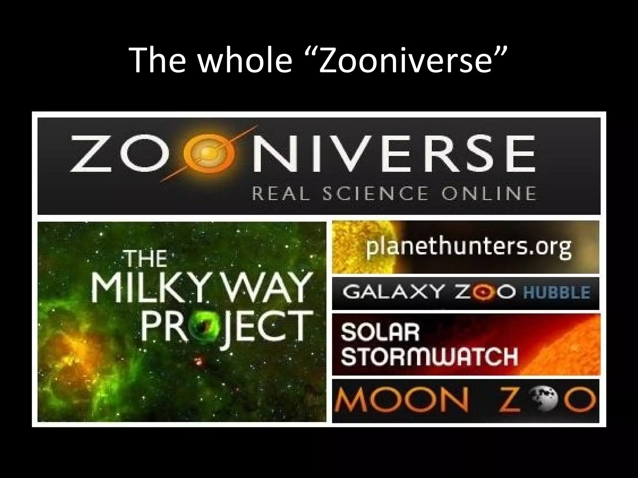 The whole “ Zooniverse ” 