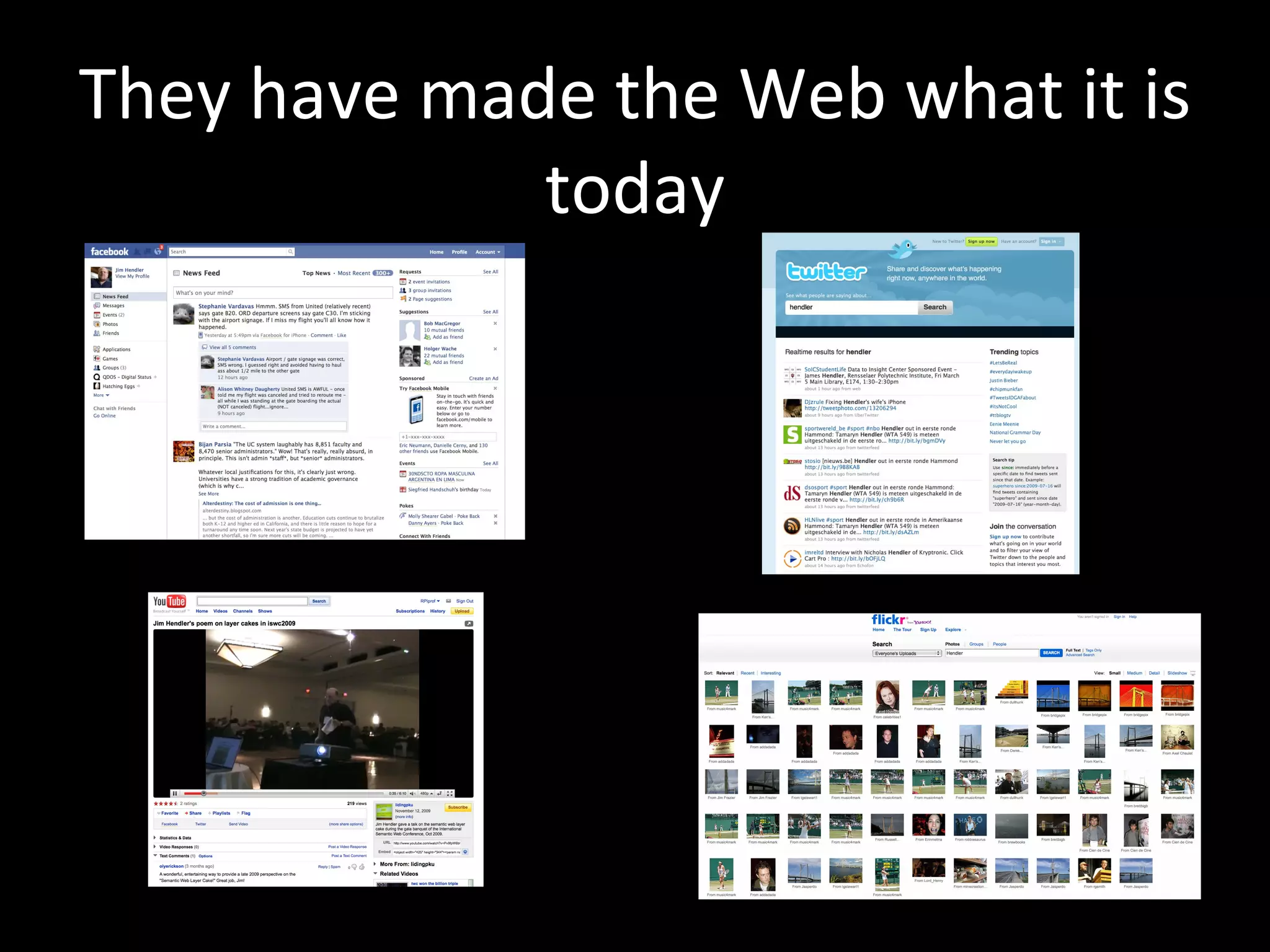 They have made the Web what it is today 