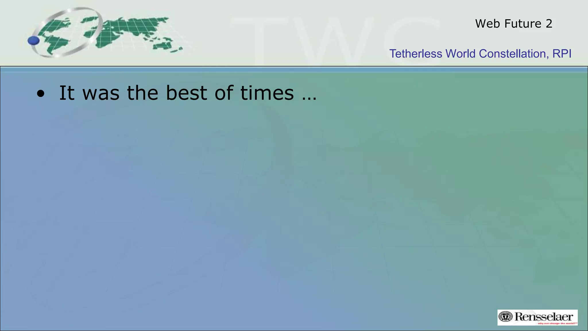 Tetherless World Constellation, RPI
Web Future 2
• It was the best of times …
 