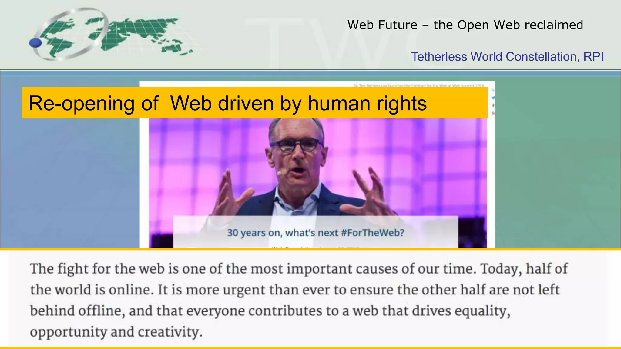 Tetherless World Constellation, RPI
Web Future – the Open Web reclaimed
Re-opening of Web driven by human rights
 