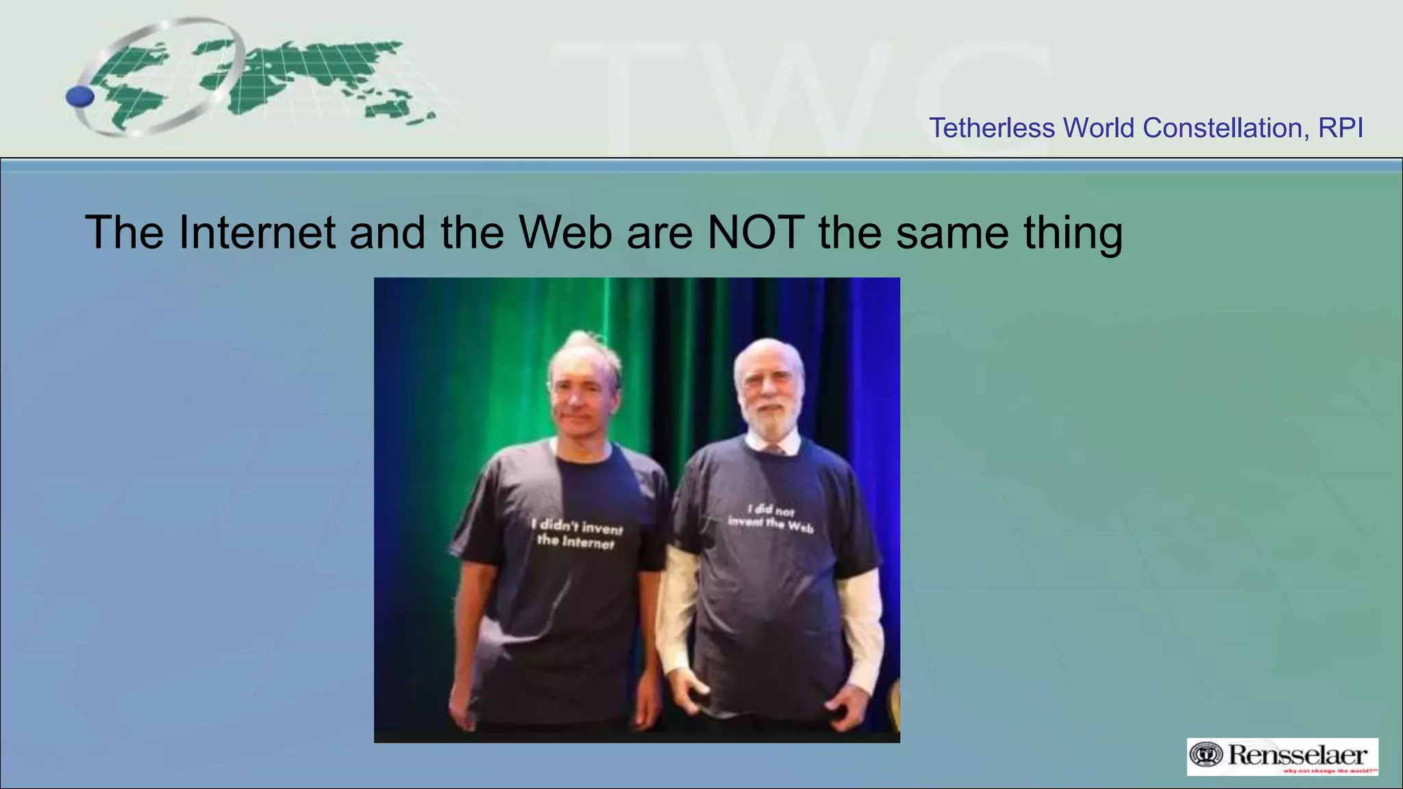 Tetherless World Constellation, RPI
The Internet and the Web are NOT the same thing
 