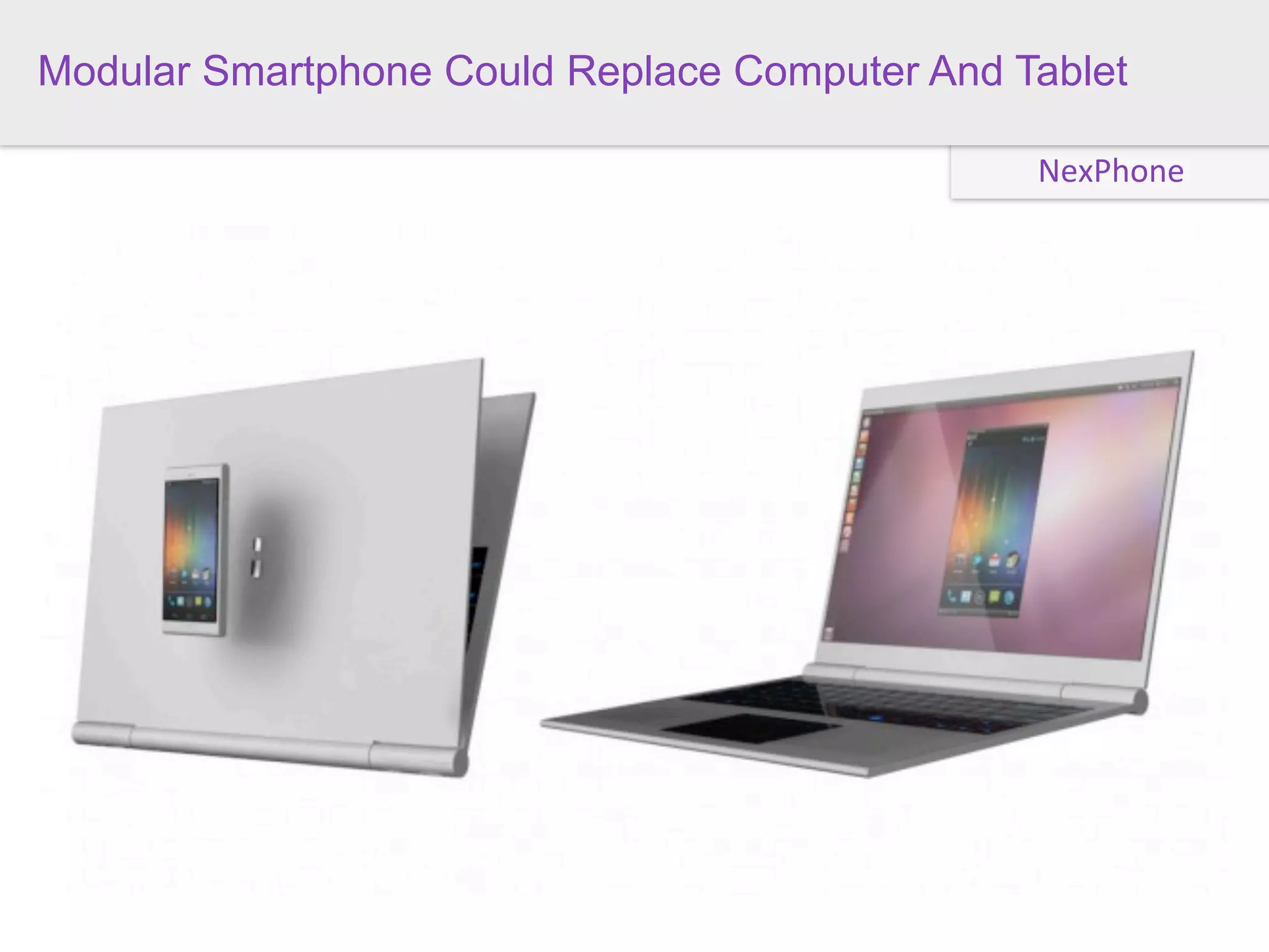 Modular Smartphone Could Replace Computer And Tablet

                                               NexPhone
 