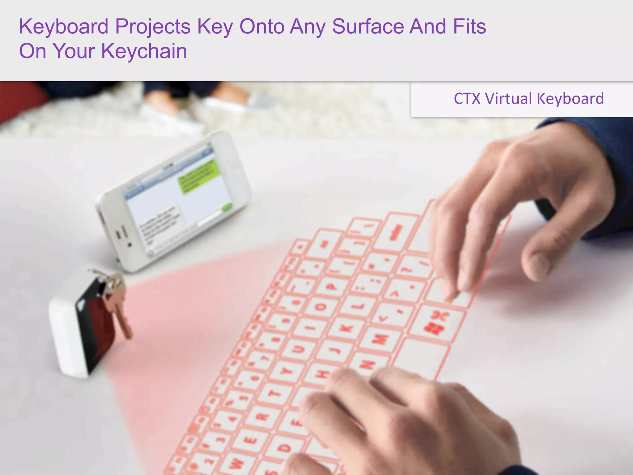 Keyboard Projects Key Onto Any Surface And Fits
On Your Keychain This”
 “Teach Me How To Use

                                                          CTX	
  Virtual	
  Keyboard
RETAIL ON DEMAND
Subject Specialist
SHOPPER COACHING
 Staff members with specialized knowledge bases who can provide smarter
 answers and product recommendations to their customers in-store, online and
 over the phone.
 