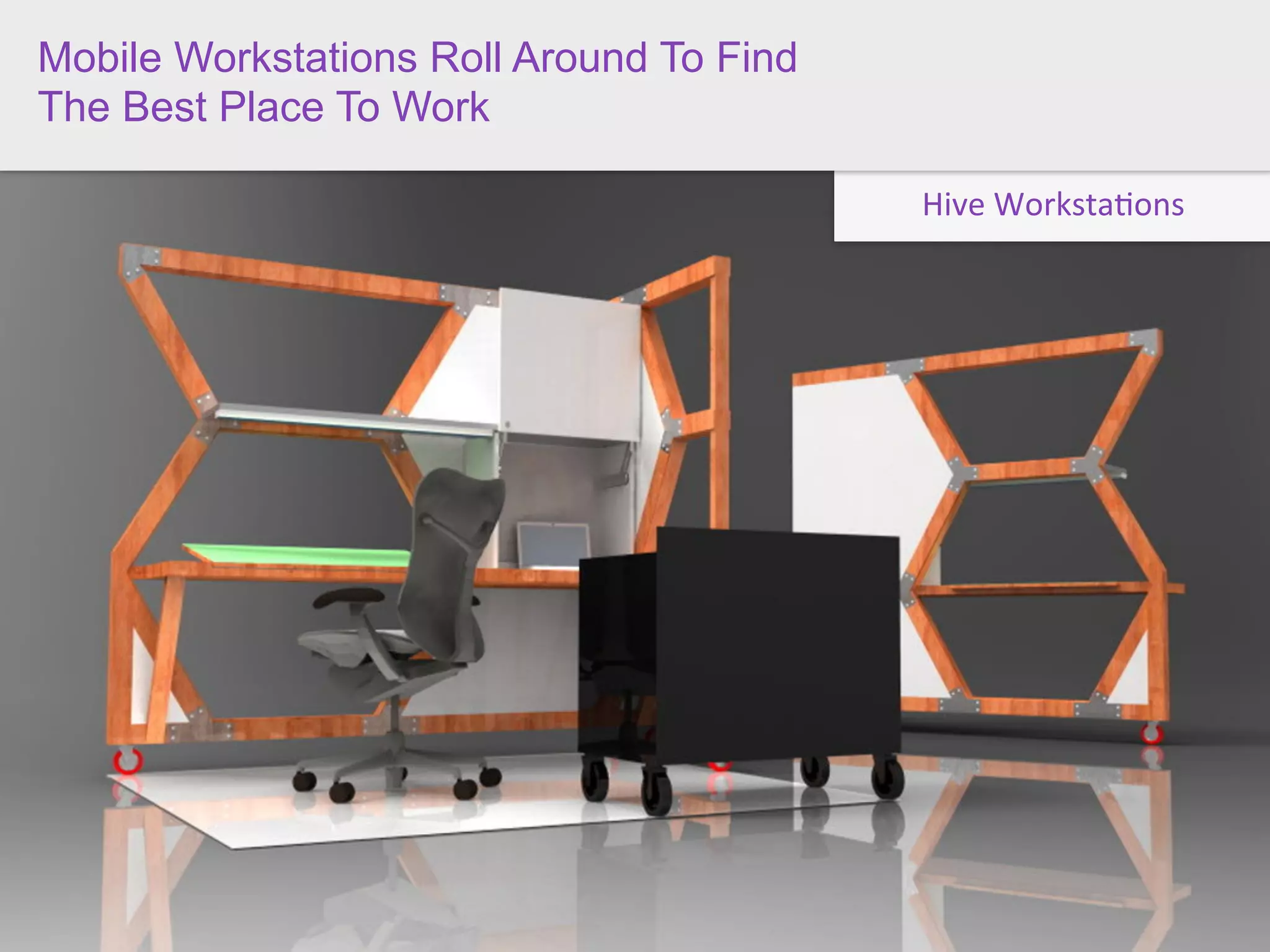 Mobile Workstations Roll Around To Find
The Best Place To Work

                                          Hive	
  Worksta(ons
 