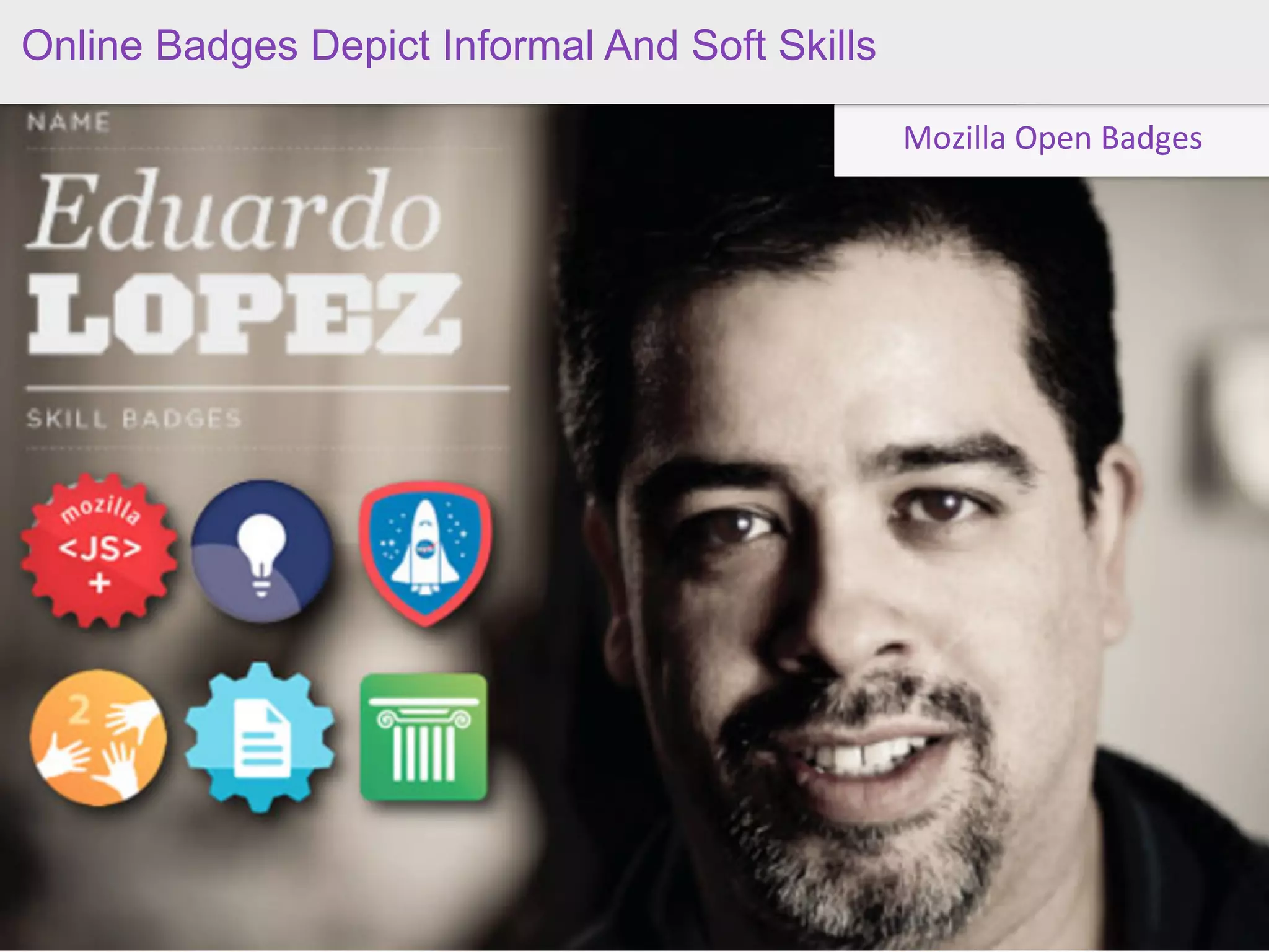 Online Badges Depict Informal And Soft Skills

                                                Mozilla	
  Open	
  Badges
 