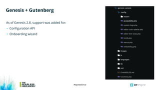 #wpewebinar
As of Genesis 2.8, support was added for:
• Configuration API
• Onboarding wizard
Genesis + Gutenberg
 