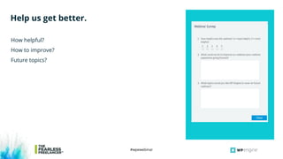#wpewebinar
How helpful?
How to improve?
Future topics?
Help us get better.
How helpful?
How to improve?
Future topics?
 
