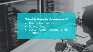 #wpewebinar
What is Genesis Framework?
● Theme framework
● Heavy lifting
● Customization through child
themes
 