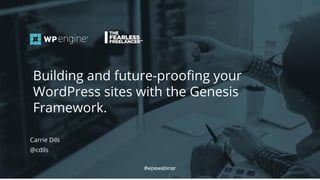 #wpewebinar
Carrie Dils
@cdils
Building and future-proofing your
WordPress sites with the Genesis
Framework.
#wpewebinar
 