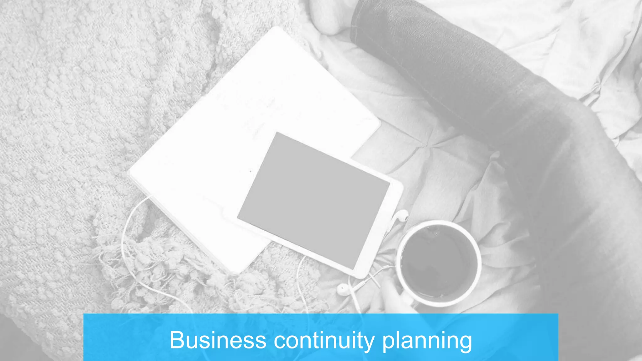Business continuity planning
 