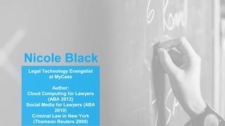 Nicole Black
Legal Technology Evangelist
at MyCase
Author:
Cloud Computing for Lawyers
(ABA 2012)
Social Media for Lawyers...