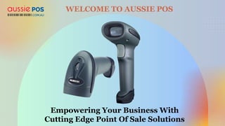 Empowering Your Business With
Cutting Edge Point Of Sale Solutions
WELCOME TO AUSSIE POS
 