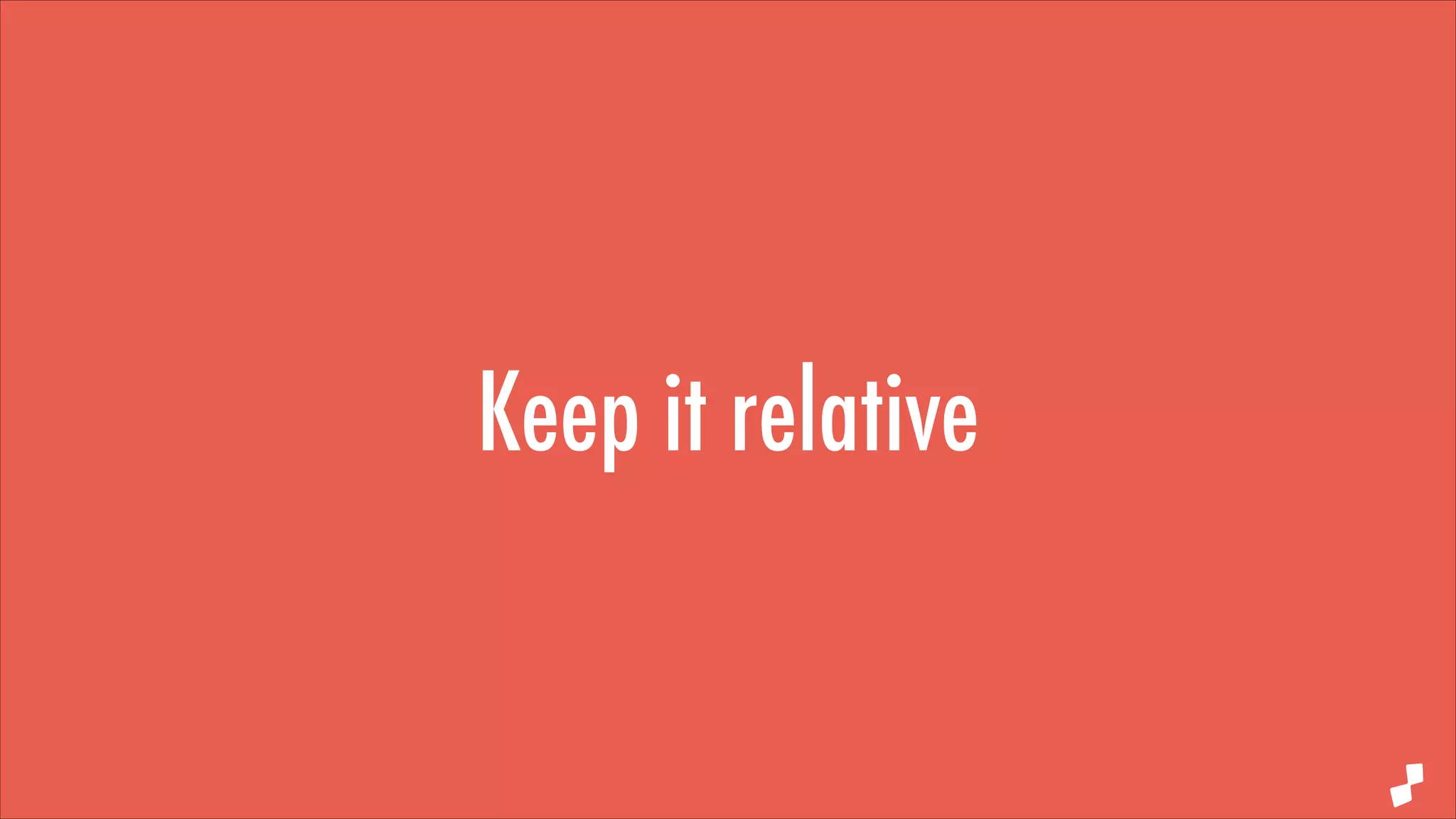 Keep it relative

 