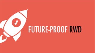 FUTURE-PROOF RWD

 