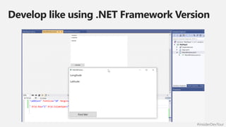 #insiderDevTour
Develop like using .NET Framework Version
 