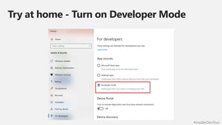 #insiderDevTour
Try at home - Turn on Developer Mode
 