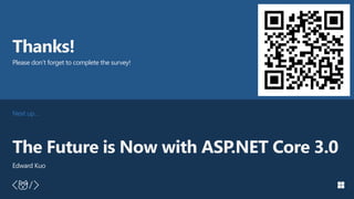 #insiderDevTour
Next up…
Thanks!
Please don’t forget to complete the survey!
The Future is Now with ASP.NET Core 3.0
Edward Kuo
 