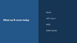 #insiderDevTour
WinUI
.NET Core 3
MSIX
XAML Islands
What we’ll cover today
 
