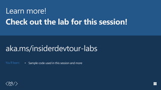 #insiderDevTour
You’ll learn:
Learn more!
Check out the lab for this session!
• Sample code used in this session and more
...